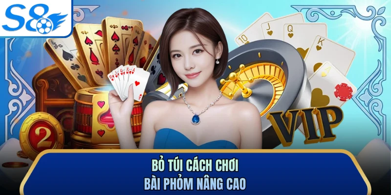 Bỏ túi cách chơi bài phỏm nâng cao