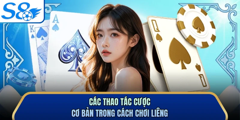 Các thao tác cược cơ bản trong cách chơi Liêng