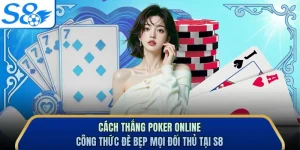 Cách Thắng Poker Online - Công Thức Đè Bẹp Mọi Đối Thủ Tại S8 