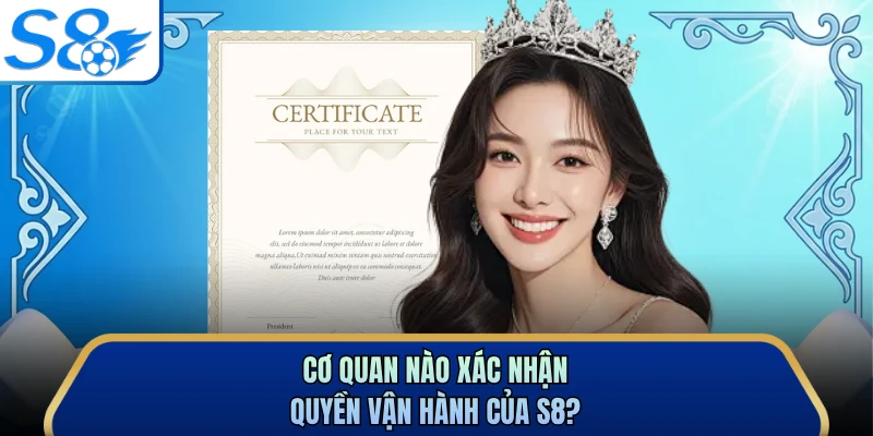 Cơ quan nào xác nhận quyền vận hành của S8? 