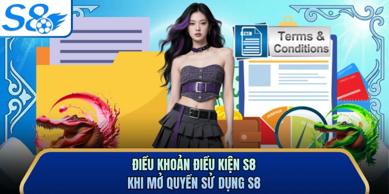 Điều khoản điều kiện S8 khi mở quyền sử dụng S8
