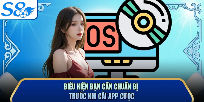 Điều kiện bạn cần chuẩn bị trước khi cài app cược