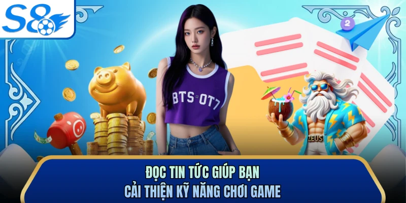 Đọc tin tức giúp bạn cải thiện kỹ năng chơi game