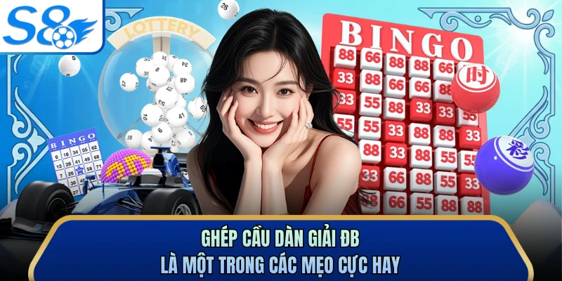 Ghép cầu dàn giải ĐB là một trong các mẹo cực hay