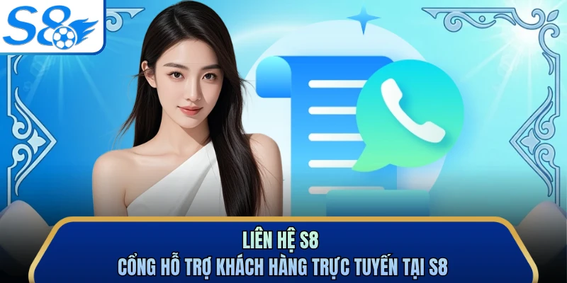 Liên Hệ S8 - Cổng Hỗ Trợ Khách Hàng Trực Tuyến Tại S8
