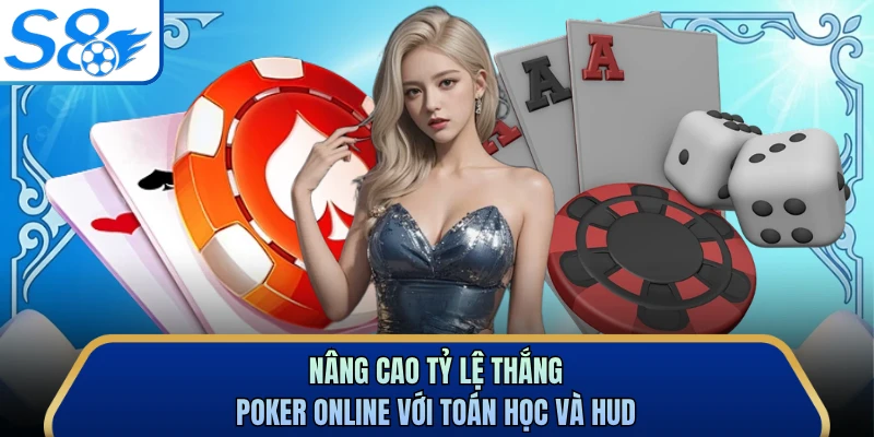 Nâng cao tỷ lệ thắng poker online với toán học và HUD