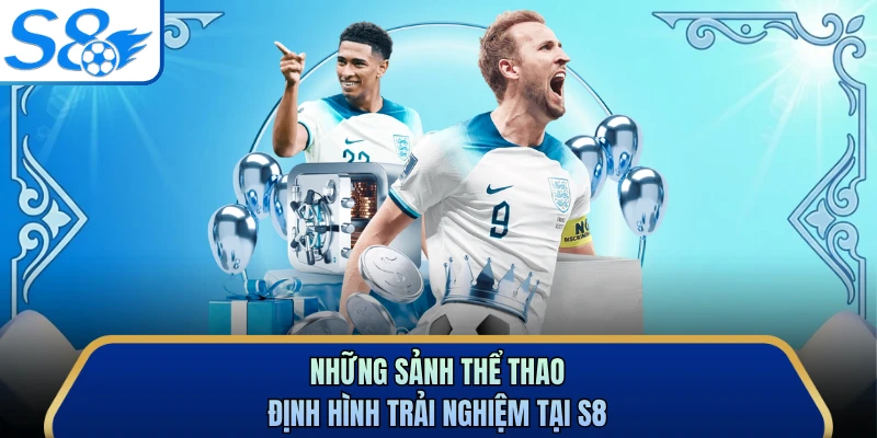 Những sảnh thể thao định hình trải nghiệm tại S8