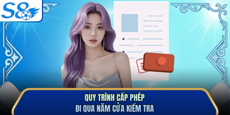 Quy trình cấp phép đi qua năm cửa kiểm tra 