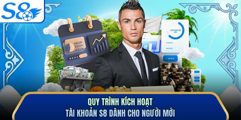 Quy trình kích hoạt tài khoản S8 dành cho người mới 