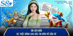 S8 Lừa Đảo - Sự Thật Đằng Sau Các Tin Đồn Vô Căn Cứ 