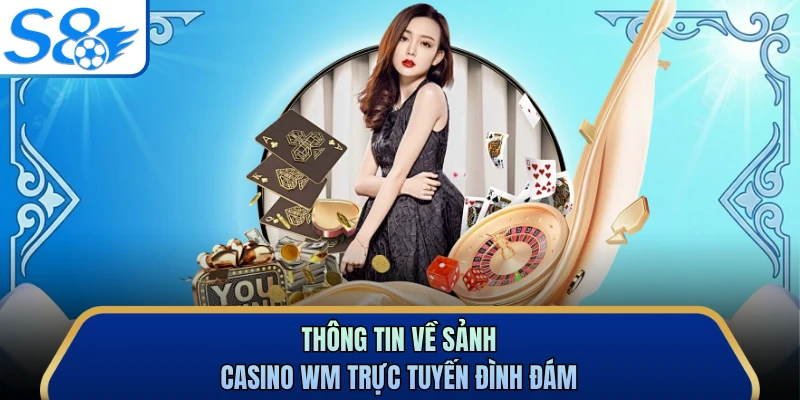 Thông tin về sảnh casino WM trực tuyến đình đám